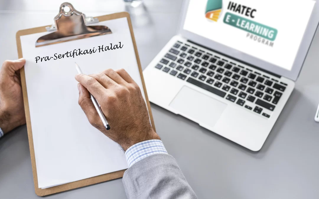 Memahami Tahap Pra-sertifikasi halal di IHATEC E-Learning
